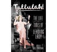 Tallulah!: The Life and Times of a Leading Lady