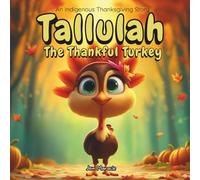 Tallulah the Thankful Turkey: An Indigenous Thanksgiving Story About Gratitude and Friendship for Kids