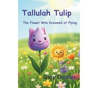 Tallulah Tulip: The Flower Who Dreamed of Flying