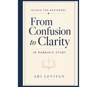 Talmud for Beginners: From Confusion to Clarity in Rabbinic Study