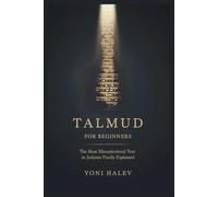 Talmud For Beginners: The Most Misunderstood Text in Judaism Finally Explained
