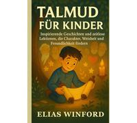TALMUD FÜR KINDER: Inspirierende Geschichten und zeitlose Lektionen, die Charakter, Weisheit und Freundlichkeit fördern