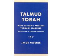 Talmud Torah: Ways to God's Presence Through Learning: An Exercise in Practical Theology (Studies in Judaism)
