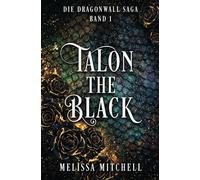 Talon the Black: Eine Slow-Burn-Drachen-Fantasy-Romance-Serie (Dragonwall Saga)