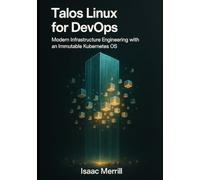 Talos Linux for DevOps: Modern Infrastructure Engineering with an Immutable Kubernetes OS