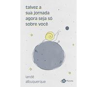 talvez a sua jornada agora seja so sobre voce. cronicas (Em Portugues do Brasil)