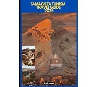 TAMAGHZA TUNISIA TRAVEL GUIDE 2025 (YOUR TRAVEL ROAD MAP TO YOUR DESTINATION AROUND THE CONTINETS)