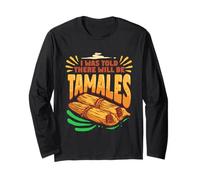 Tamale Making I was Told There Will Be Tamales Long Sleeve T-Shirt