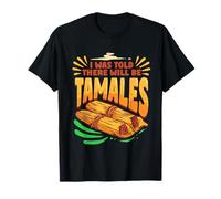 Tamale Making I was Told There Will Be Tamales T-Shirt