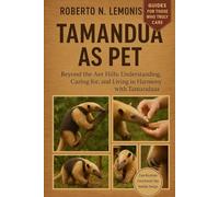 TAMANDUA AS PET: Beyond the Ant Hills: Understanding, Caring for, and Living in Harmony with Tamanduas