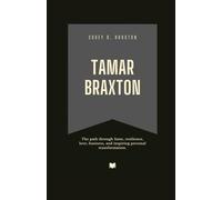 Tamar Braxton: The path through fame, resilience, love, business, and inspiring personal transformation. (Fame & Fate: The Lives That Shaped the Spotlight)