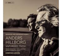 Tamara Stefanovich; Nicholas Altstaedt; Swedish Chamber Orchestra; Christian Karlsen - Anders Hillborg: Vaporised Tivoli - Orchestral and Concertante Works I