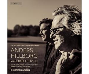 Tamara Stefanovich; Nicholas Altstaedt; Swedish Chamber Orchestra; Christian Karlsen - Anders Hillborg: Vaporised Tivoli - Orchestral and Concertante Works I