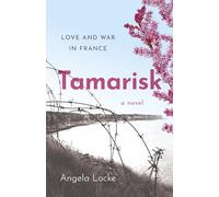 Tamarisk: Love and War in France - A Novel