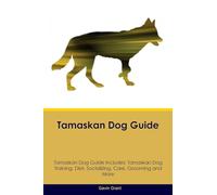 Tamaskan Dog Guide Tamaskan Dog Guide Includes: Tamaskan Dog Training, Diet, Socializing, Care, Grooming, Breeding and More