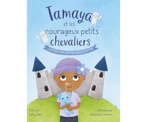 Tamaya et les courageux petits chevaliers: L'histoire d'une victoire sur la leucémie