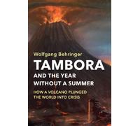 Tambora and the Year without a Summer : How a Volcano Plunged the World into Crisis