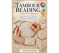 TAMBOUR BEADING GUIDE FOR BEGINNERS: The fully illustrated guide to elegant fabric embellishment-from your first chain stitch to sparkling couture-style designs, with … | video tutorials included