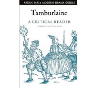 Tamburlaine: A Critical Reader (Arden Early Modern Drama Guides)