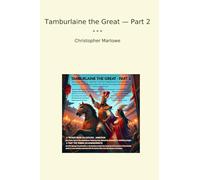 Tamburlaine the Great - Part 2 (Classic Books)