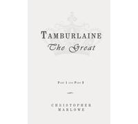 Tamburlaine the Great - Part One and Part Two: Classic Edition Republished by North Publishers