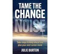 Tame the Change Noise : Take steps to keep ahead and plan your next career move