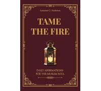 Tame The Fire: Daily Affirmations for the Muslim Soul