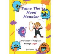 Tame The Mood Monster | A Workbook To Help Kids Manage Anger: Anger Management Workbook for Kids | Activities To Help Children Stay Calm and Make ... | Exercises and tools to overcome anger