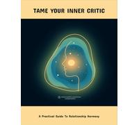 Tame Your Inner Critic: A Practical Guide To Relationship Harmony