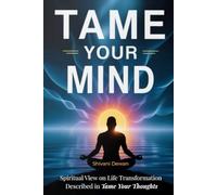 Tame Your Mind: Spiritual view on life transformation described by Max Lucado in "Tame Your Thoughts" (Thame Your Thoughts)