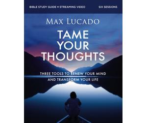 Tame Your Thoughts Bible Study Guide plus Streaming Video : Three Tools to Renew your Mind and Transform Your Life