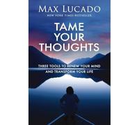Tame Your Thoughts : Three Tools to Renew Your Mind and - NEW Max Lucado 2025