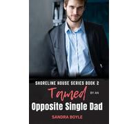 Tamed by an Opposite Single Dad: Shoreline House Book Two