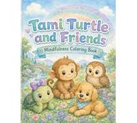 Tami Turtle and Friends Mindfulness Coloring Book: Breathing, Feelings, Kindness, and Calm for Kids Ages 3-8