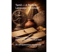 Tamil - A Perfect Language “Semmoli”: Volume II Literary Genius, Poetic Science & Cultural Continuity of Tamil: 2