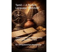 Tamil - A Perfect Language “Semmoli”: Volume III History, Archaeology, Global Influence & the Future of Tamil