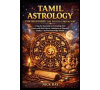 Tamil Astrology for Beginners: The AI-Style Predictor: A Step-by-Step Guide to Forecasting Your Future with Birth Charts, Nakshatras & Planetary ... Needed (The Predictive Sciences Series)
