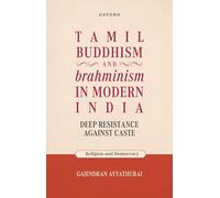 Tamil Buddhism and brahminism in Modern India: Deep Resistance against Caste (Religion and Democracy)