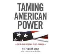Taming American Power - The Global Response to U.S. Primacy