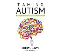 Taming Autism: Rewiring the Brain to Relieve Symptoms and Save Lives