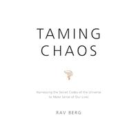 Taming Chaos: Harnessing the Secret Codes of the Universe to Make Sense of Our Lives