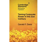 Taming Corporate Power in the 21st Century – Elements in Reinventing Capitalism
