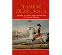 Taming Democracy: "The People", The Founders, and the Trouble... - 9780195378566