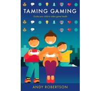 Taming Gaming : Guide your child to healthy video game habits
