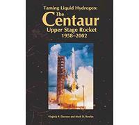 Taming Liquid Hydrogen: The Centaur: Upper Stage Rocket, 1958-2002
