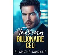 Taming My Billionaire CEO: Enemies to Lovers, Second Chance Romance (The Forbidden CEO Duet)