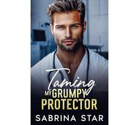 Taming My Grumpy Protector: An Enemies-To-Lovers Next Door Neighbour Romance