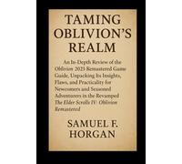 Taming Oblivion’s Realm: An In-Depth Review of the Oblivion 2025 Remastered Game Guide, Unpacking Its Insights, Flaws, and Practicality for Newcomers ... The Elder Scrolls IV: Oblivion Remastered