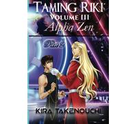 Taming Riki: Alpha Zen: Vol III, Part 2: 8