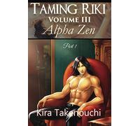 Taming Riki: Alpha Zen: Volume III, Part 1